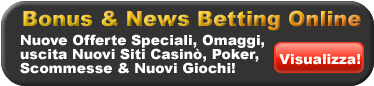 Nuove Offerte Speciali, Omaggi, uscita Nuovi Siti Casinò, Poker, Scommesse & Nuovi Giochi!